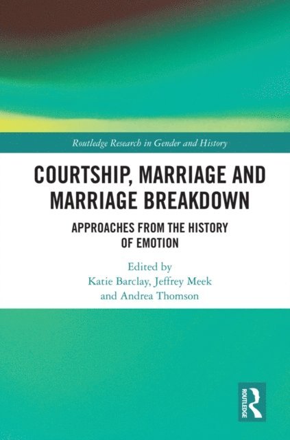 Andrea Thomson, Jeffrey Meek, Katie Barclay - Courtship, Marriage and Marriage Breakdown, E-bok