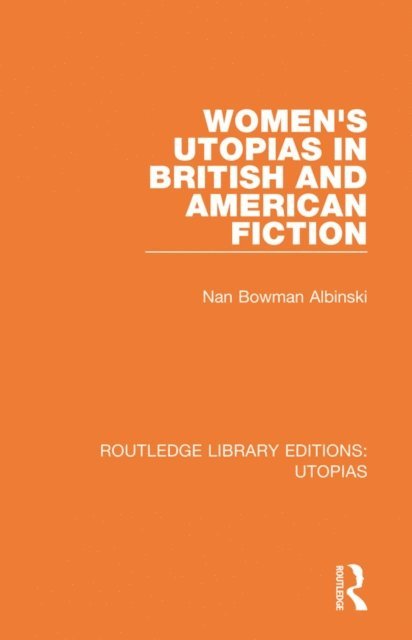 Nan Bowman Albinski - Women's Utopias in British and American Fiction, E-bok