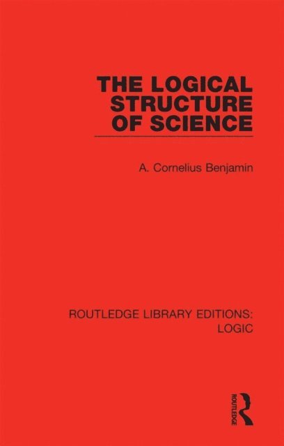 A. Cornelius Benjamin - Logical Structure of Science, E-bok