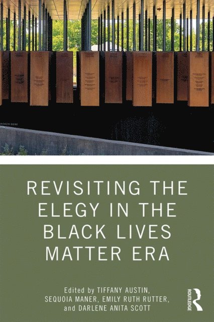 Darlene Scott, Emily Rutter, Sequoia Maner, Tiffany Austin - Revisiting the Elegy in the Black Lives Matter Era, E-bok