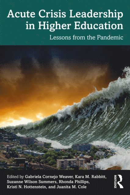 Juanita M. Cole, Kristi N. Hottenstein, Rhonda Phillips, Suzanne Wilson Summers, Kara M. Rabbitt, Gabriela Cornejo Weaver - Acute Crisis Leadership in Higher Education, E-bok