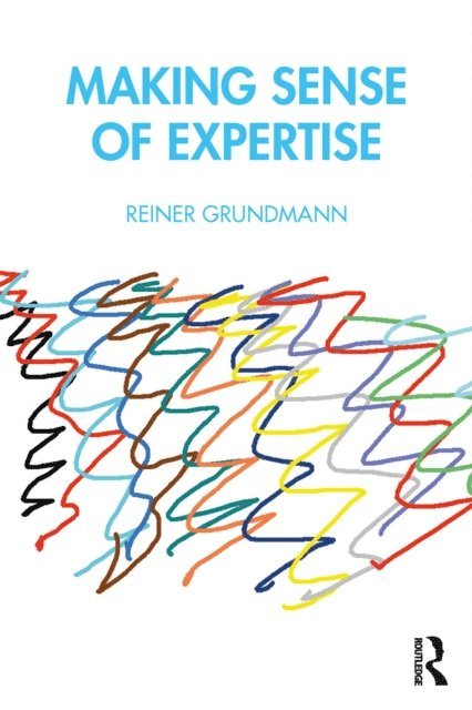 Reiner Grundmann - Making Sense of Expertise, E-bok