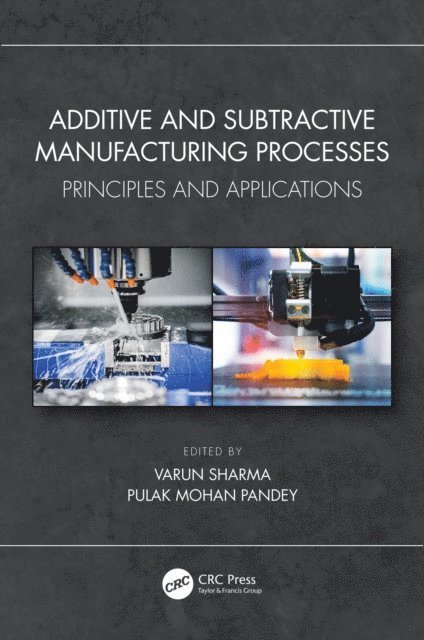 Pulak Mohan Pandey, Varun Sharma - Additive and Subtractive Manufacturing Processes, E-bok