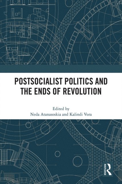 Kalindi Vora, Neda Atanasoski - Postsocialist Politics and the Ends of Revolution, E-bok