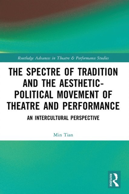 Min Tian - Spectre of Tradition and the Aesthetic-Political Movement of Theatre and Performance, E-bok