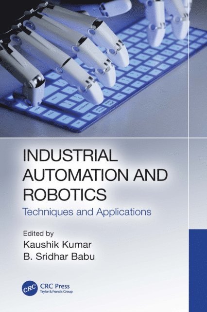 B. Sridhar Babu, Kaushik Kumar - Industrial Automation and Robotics, E-bok