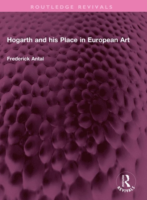 Frederick Antal - Hogarth and his Place in European Art, E-bok