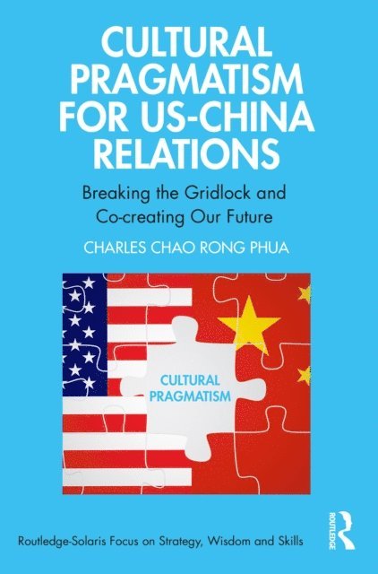 Charles Chao Rong Phua - Cultural Pragmatism for US-China Relations, E-bok
