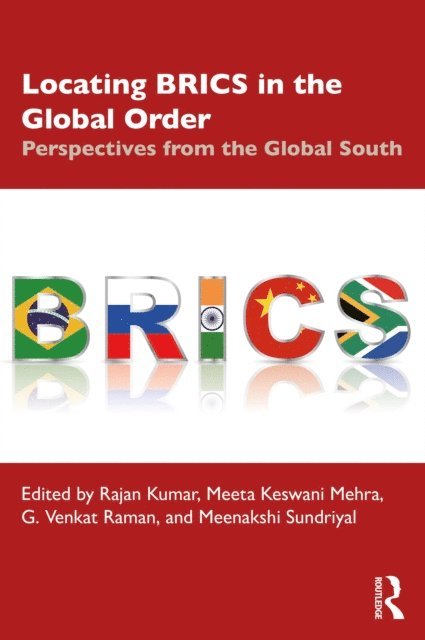 Meenakshi Sundriyal, G. Venkat Raman, Meeta Keswani Mehra, Rajan Kumar - Locating BRICS in the Global Order, E-bok
