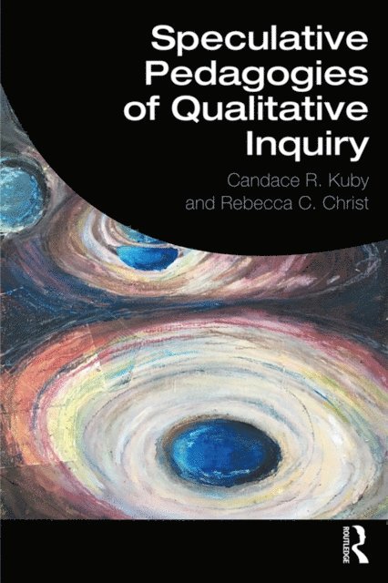 Rebecca C. Christ, Candace R. Kuby - Speculative Pedagogies of Qualitative Inquiry, E-bok