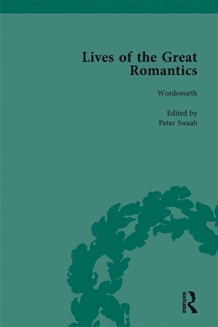 Peter Swaab, Chris Hart, John Mullan - Lives of the Great Romantics, Part I, Volume 3, E-bok