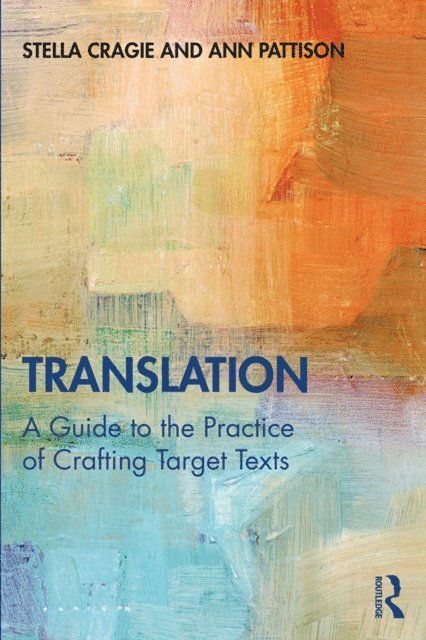 Ann Pattison, Stella Cragie - Translation: A Guide to the Practice of Crafting Target Texts, E-bok