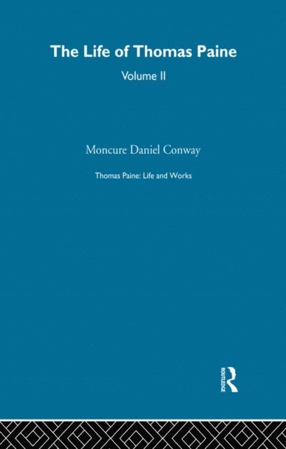 Moncure Daniel Conway - Thomas Paine: Life and Works, E-bok
