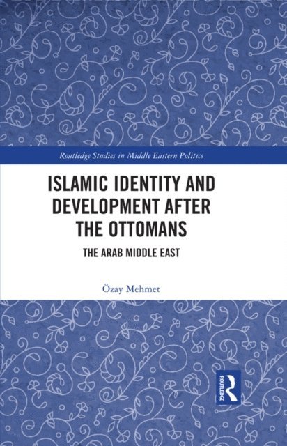 Ozay Mehmet - Islamic Identity and Development after the Ottomans, E-bok