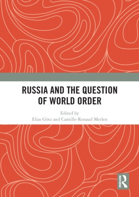 Camille-Renaud Merlen, Elias Gotz - Russia and the Question of World Order, E-bok