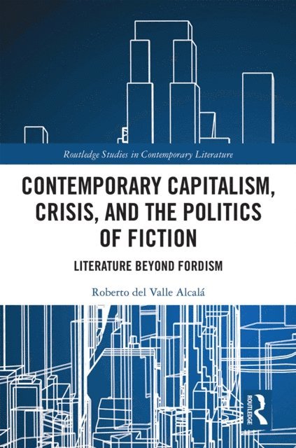 Roberto del Valle Alcala - Contemporary Capitalism, Crisis, and the Politics of Fiction, E-bok