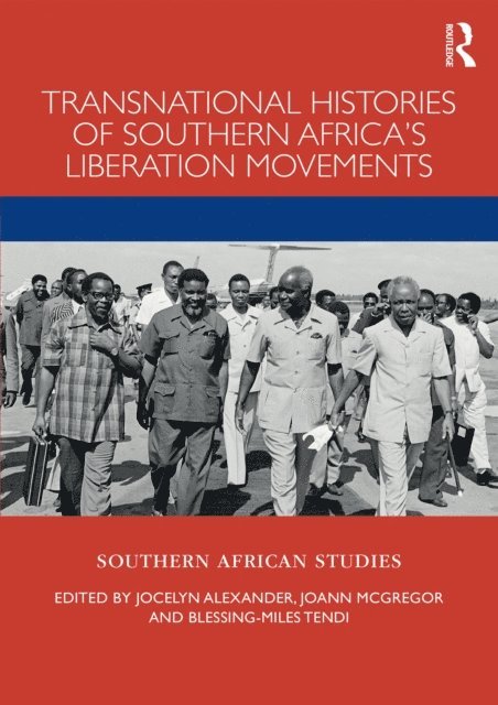 Blessing-Miles Tendi, JoAnn McGregor, Jocelyn Alexander - Transnational Histories of Southern Africa's Liberation Movements, E-bok