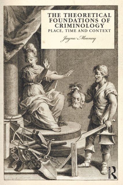 Jayne Mooney - Theoretical Foundations of Criminology, E-bok