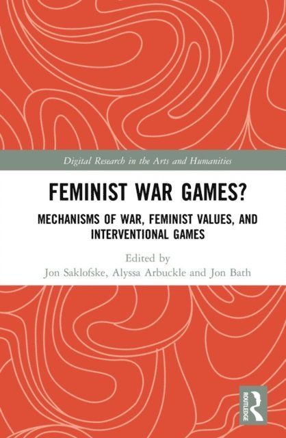 Jon Bath, Alyssa Arbuckle, Jon Saklofske - Feminist War Games?, E-bok