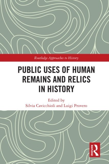 Luigi Provero, Silvia Cavicchioli - Public Uses of Human Remains and Relics in History, E-bok