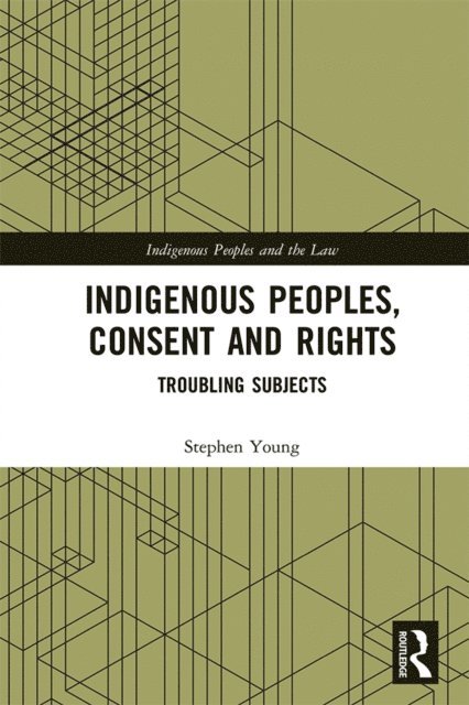 Stephen Young - Indigenous Peoples, Consent and Rights, E-bok