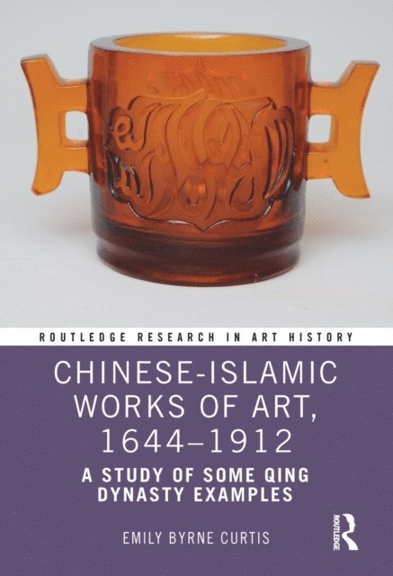Emily Byrne Curtis - Chinese-Islamic Works of Art, 1644a &quote;1912, E-bok
