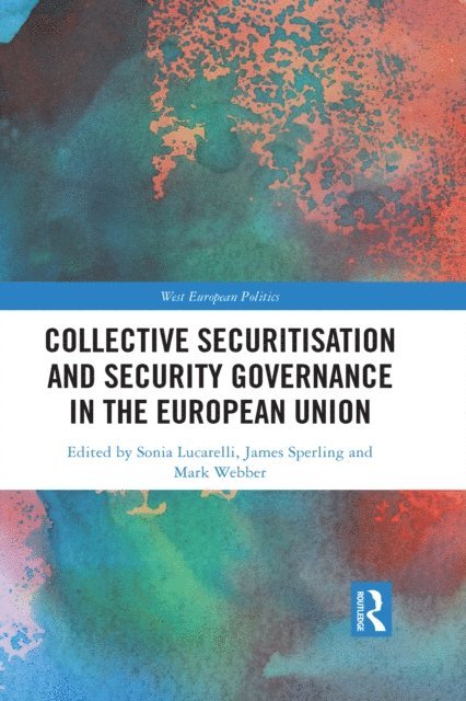 Mark Webber, James Sperling, Sonia Lucarelli - Collective Securitisation and Security Governance in the European Union, E-bok