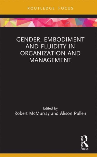 Alison Pullen, Robert McMurray - Gender, Embodiment and Fluidity in Organization and Management, E-bok