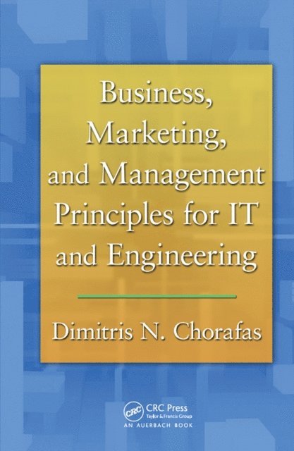 Dimitris N. Chorafas - Business, Marketing, and Management Principles for IT and Engineering, E-bok