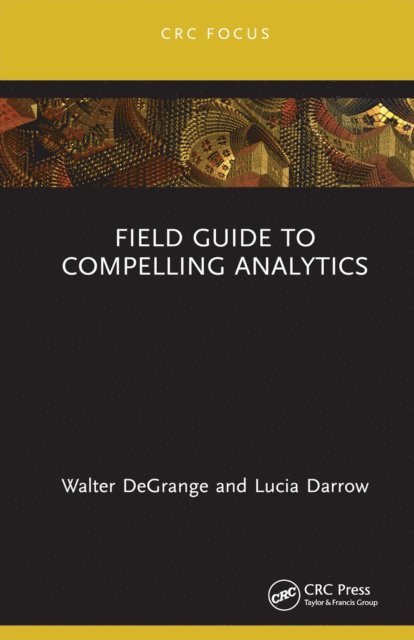 Lucia Darrow, Walter DeGrange - Field Guide to Compelling Analytics, E-bok. Tillgänglighet: Lägg i varukorg