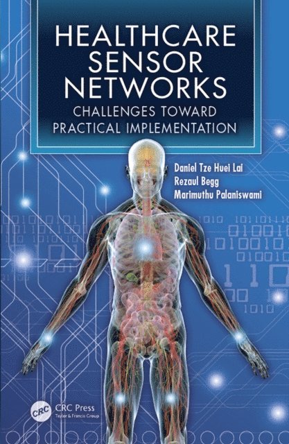 Rezaul Begg, Marimuthu Palaniswami, Daniel Tze Huei Lai - Healthcare Sensor Networks, E-bok