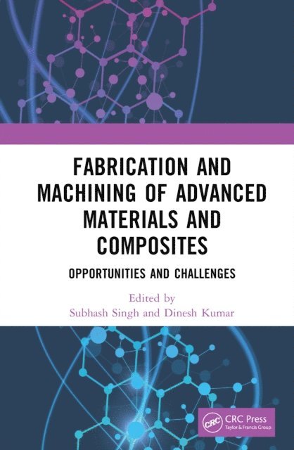 Dinesh Kumar, Subhash Singh - Fabrication and Machining of Advanced Materials and Composites, E-bok