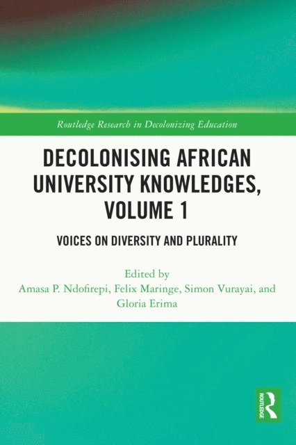 Gloria Erima, Simon Vurayai, Felix Maringe, Amasa P. Ndofirepi - Decolonising African University Knowledges, Volume 1, E-bok