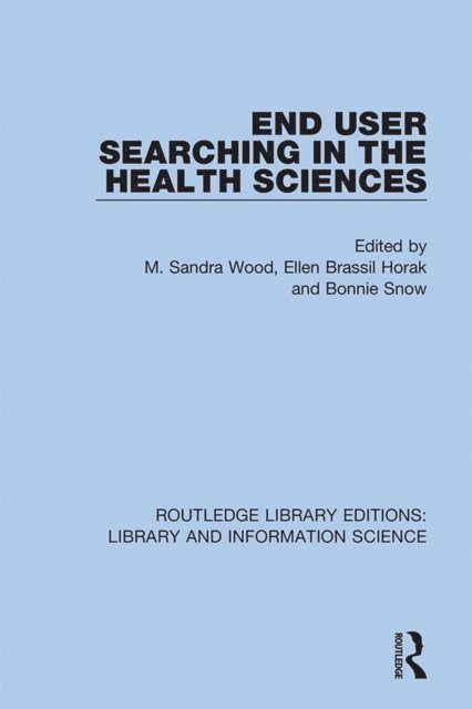 Bonnie Snow, Ellen Brassil Horak, M. Sandra Wood - End User Searching in the Health Sciences, E-bok