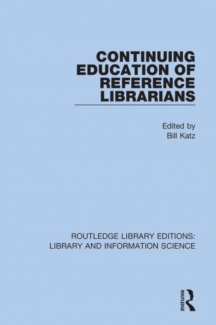 Bill Katz - Continuing Education of Reference Librarians, E-bok