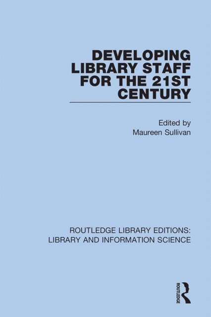 Maureen Sullivan - Developing Library Staff for the 21st Century, E-bok