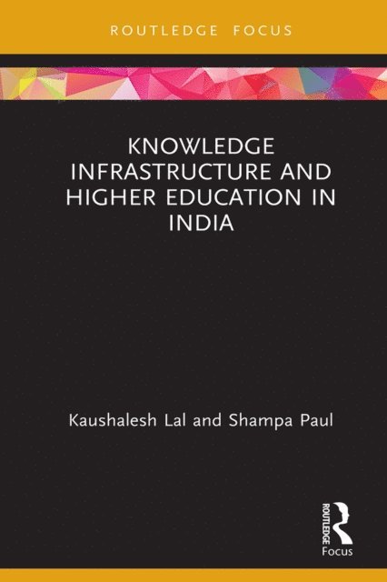 Shampa Paul, Kaushalesh Lal - Knowledge Infrastructure and Higher Education in India, E-bok
