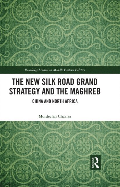 Mordechai Chaziza - New Silk Road Grand Strategy and the Maghreb, E-bok