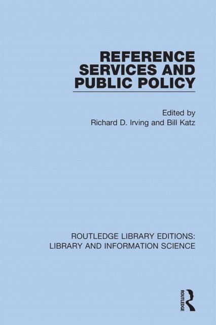 Bill Katz, Richard D. Irving - Reference Services and Public Policy, E-bok