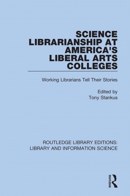 Tony Stankus - Science Librarianship at America's Liberal Arts Colleges, E-bok