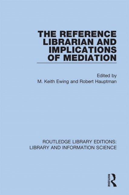Robert Hauptman, M. Keith Ewing - Reference Librarian and Implications of Mediation, E-bok