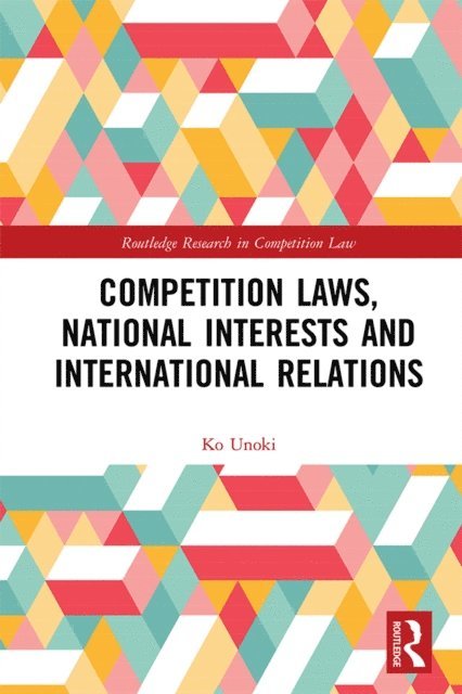 Ko Unoki - Competition Laws, National Interests and International Relations, E-bok