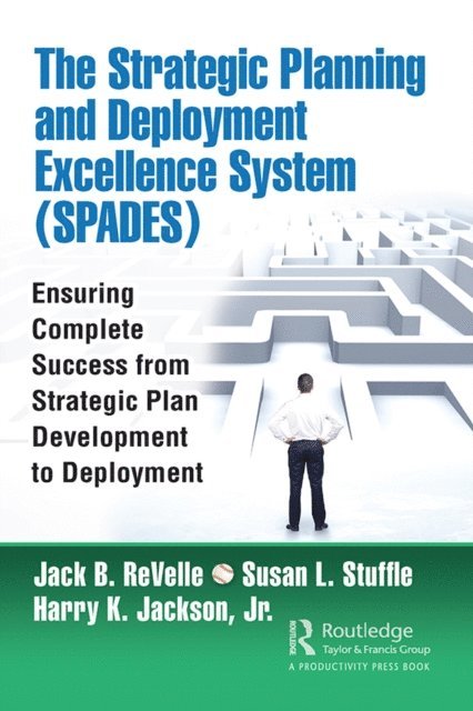 Harry Jackson, Susan Stuffle, Jack B. ReVelle - Strategic Planning and Deployment Excellence System (SPADES), E-bok