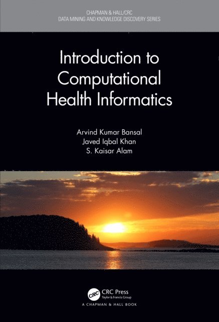 S. Kaisar Alam, Javed Iqbal Khan, Arvind Kumar Bansal - Introduction to Computational Health Informatics, E-bok