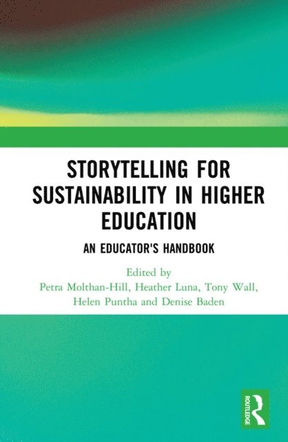 Denise Baden, Helen Puntha, Tony Wall, Heather Luna, Petra Molthan-Hill - Storytelling for Sustainability in Higher Education, E-bok
