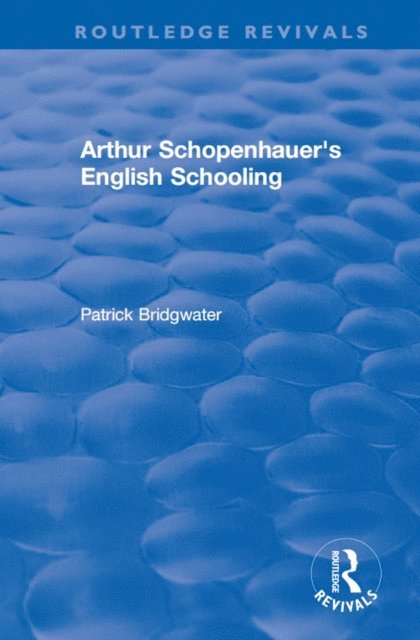 Patrick Bridgwater - Arthur Schopenhauer's English Schooling, E-bok