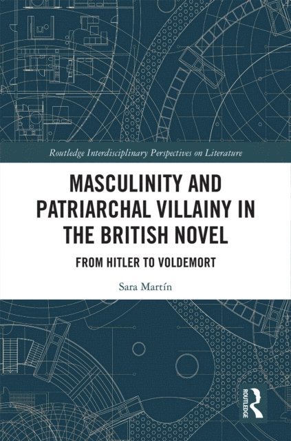 Sara Martin - Masculinity and Patriarchal Villainy in the British Novel, E-bok
