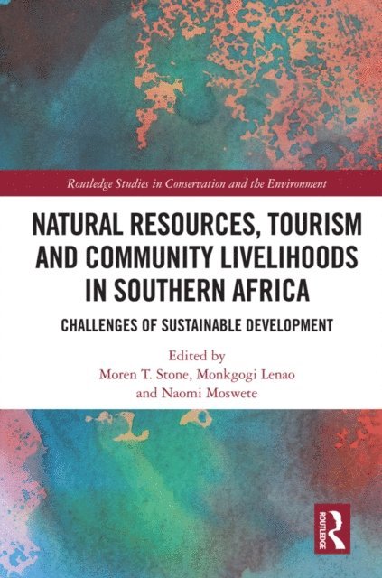 Naomi Moswete, Monkgogi Lenao, Moren T. Stone - Natural Resources, Tourism and Community Livelihoods in Southern Africa, E-bok