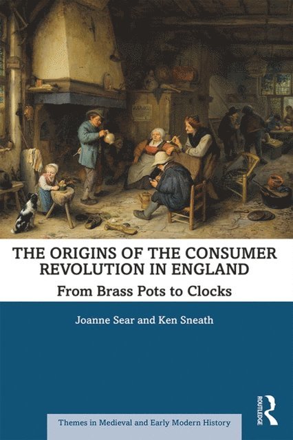 Ken Sneath, Joanne Sear - Origins of the Consumer Revolution in England, E-bok