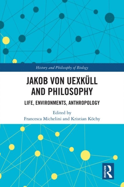 Kristian Kochy, Francesca Michelini - Jakob von Uexkull and Philosophy, E-bok